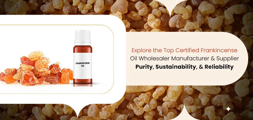 .Frankincense Oil Manufacturer Insights